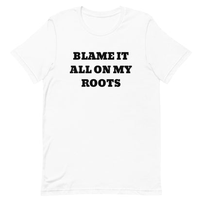 Blame It All On My Roots